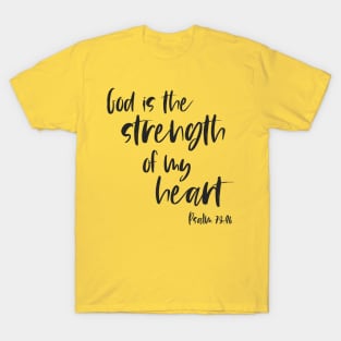 Christian Bible Verse: God is the strength of my heart (dark text) T-Shirt